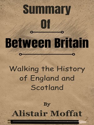 cover image of Summary of Between Britain Walking the History of England and Scotland  by  Alistair Moffat